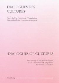 bokomslag Dialogues des Cultures/Dialogues of Cultures: Actes du Xie Congres de L'association Internationale de Litterature Comparee