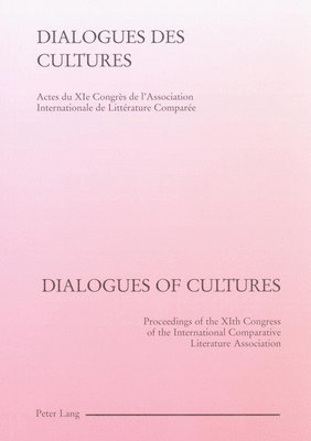 Dialogues des Cultures/Dialogues of Cultures: Actes du Xie Congres de L'association Internationale de Litterature Comparee 1