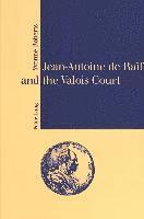 Jean-Antoine De Baif and the Valois Court