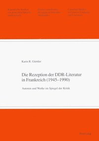 bokomslag Die Rezeption Der Ddr-Literatur in Frankreich (1945-1990)