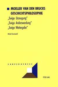bokomslag Moeller Van Den Brucks Geschichtsphilosophie