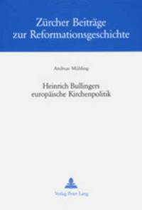 bokomslag Heinrich Bullingers Europaeische Kirchenpolitik