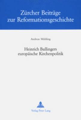 bokomslag Heinrich Bullingers Europaeische Kirchenpolitik