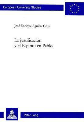 José Enrique Aguilar Chiu - Justificación Y El Espíritu En Pablo, Häftad