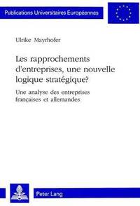 bokomslag Les Rapprochements d'Entreprises, Une Nouvelle Logique Strategique?