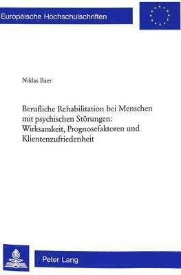 bokomslag Berufliche Rehabilitation Bei Menschen Mit Psychischen Stoerungen: Wirksamkeit, Prognosefaktoren Und Klientenzufriedenheit