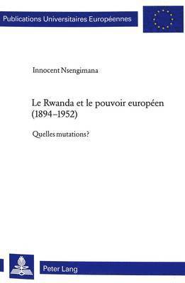 Le Rwanda Et Le Pouvoir Europeen (1894-1952) 1