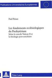 bokomslag Les Fondements Ecclesiologiques Du Presbyterium Selon Le Concile Vatican II Et La Theologie Post-Conciliaire