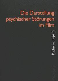 bokomslag Die Darstellung Psychischer Stoerungen Im Film