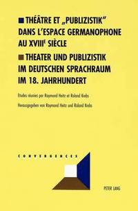 bokomslag Theatre Et 'Publizistik' Dans l'Espace Germanophone Au XVIII E Siecle- Theater Und Publizistik Im Deutschen Sprachraum Im 18. Jahrhundert