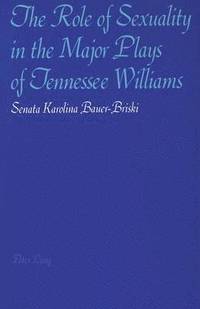 bokomslag The Role of Sexuality in the Major Plays of Tennessee Williams