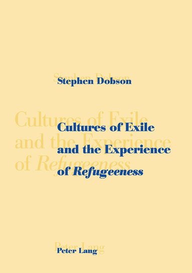 Stephen Dobson - Cultures of Exile and the Experience of «Refugeeness», Häftad