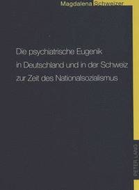 bokomslag Die Psychiatrische Eugenik in Deutschland Und in Der Schweiz Zur Zeit Des Nationalsozialismus