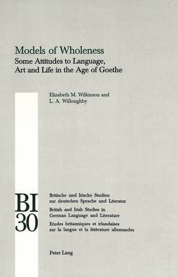 Models of Wholeness: Some Attitudes to Language, Art and Life in the Age of Goethe