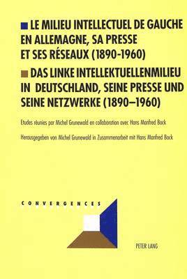 bokomslag Le Milieu Intellectuel de Gauche En Allemagne, Sa Presse Et Ses Reseaux (1890-1960)- Das Linke Intellektuellenmilieu in Deutschland, Seine Presse Und Seine Netzwerke (1890-1960)