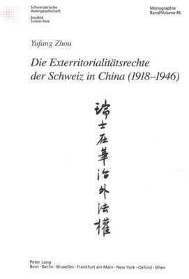 Yufang Zhou, Schweizerische Asiengesellschaft - Die Exterritorialitaetsrechte Der Schweiz in China (1918-1946), Häftad