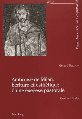 Ambroise de Milan. criture Et Esthtique d'Une Exgse Pastorale 1