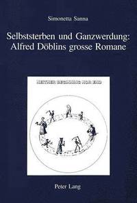 bokomslag Selbststerben Und Ganzwerdung: Alfred Doeblins Grosse Romane