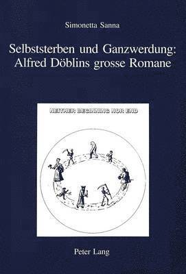 bokomslag Selbststerben Und Ganzwerdung: Alfred Doeblins Grosse Romane