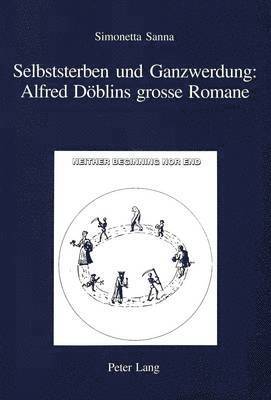 Selbststerben Und Ganzwerdung: Alfred Doeblins Grosse Romane 1