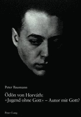 Peter Baumann, Peter (University of Aberdeen) Baumann - Oedoen Von Horváth: «Jugend Ohne Gott» - Autor Mit Gott?, Inbunden