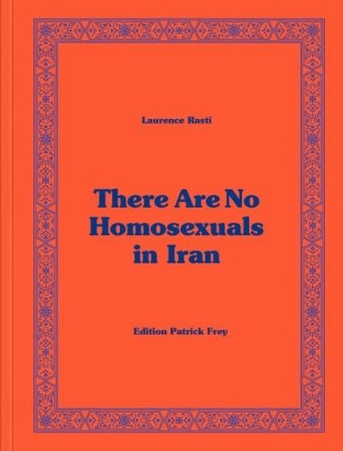 Laurence Rasti - There Are No Homosexuals in Iran, Inbunden