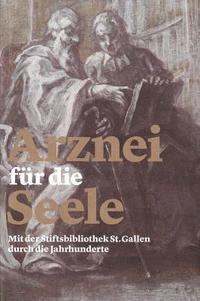 bokomslag Arznei Fur Die Seele: Mit Der Stiftsbibliothek St.Gallen Durch Die Jahrhunderte