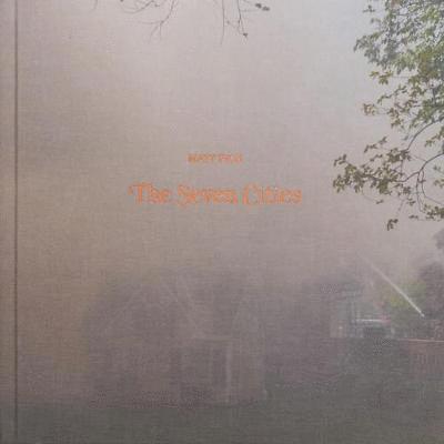 Matt Eich - Seven Cities, Inbunden