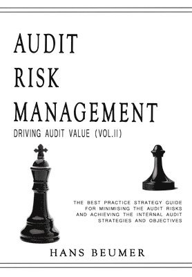 bokomslag AUDIT RISK MANAGEMENT (Driving Audit Value, Vol. II) - The best practice strategy guide for minimising the audit risks and achieving the Internal Audit strategies and objectives