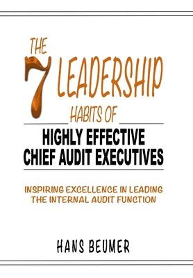 bokomslag 7 Leadership Habits of Highly Effective Chief Audit Executives - Inspiring Excellence in Leading the Internal Audit Function