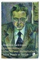 Dominik Sackmann - Einswerden Von Schaffen Und Nachschaffen: Adolf Busch in Zurich, Inbunden
