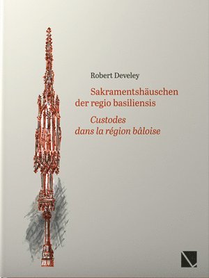 Robert Develey - Sakramentshauschen Der Regio Basiliensis: Custodes Dans La Region Baloise, Häftad