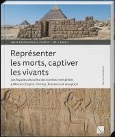 Representer Les Morts, Captiver Les Vivants: Les Facades Decorees Des Tombes Memphites a l'Ancien Empire: Formes, Fonctions Et Reception 1