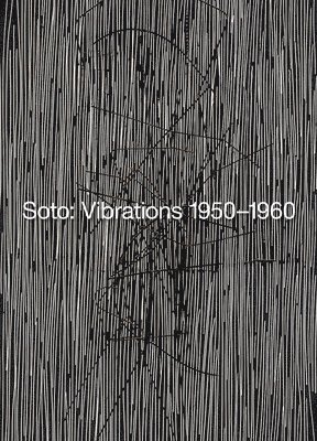 Soto: Vibrations 1950-1960 1