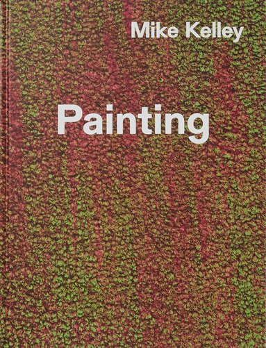 Jenelle Porter - Mike Kelley: Timeless Painting, Inbunden
