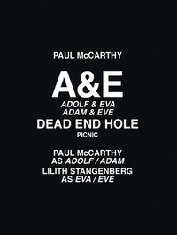 bokomslag Paul McCarthy: A&e, Dead End Hole, Picnic