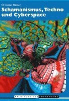 Christian Rätsch - Schamanismus, Techno und Cyberspace, Häftad