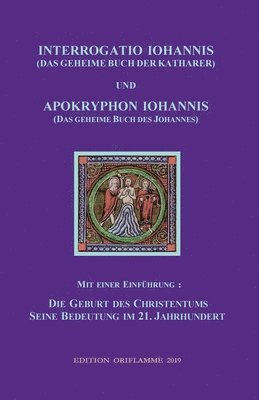 bokomslag INTERROGATIO IOHANNIS (Das geheime Buch der Katharer) und APOKRYPHON IOHANNIS (das geheime Buch des Johannes)