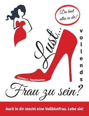 Carmen C Haselwanter, Carmen C. Haselwanter, Creativitá Verlag - Lust... vollends Frau zu sein?, Häftad