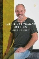 bokomslag Intuitives Trance Healing: Lebe dein Leben