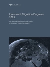 bokomslag Investment Migration Programs 2025: The Definitive Comparison of the Leading Residence and Citizenship Programs