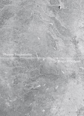 Roger Eberhard - Human Territoriality, Inbunden