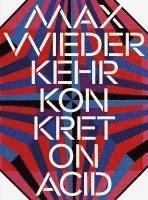 Sandro Fischli, Peter Preissle, Sandro Fischli, Peter Preissle - Max Wiederkehr – Konkret on Acid, Häftad