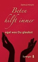 Beten hilft immer - egal was Du glaubst 1