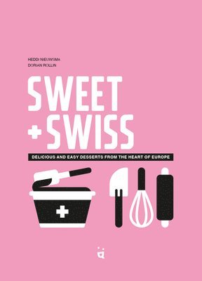 bokomslag Sweet & Swiss: Delicious and Easy Desserts from the Heart of Europe