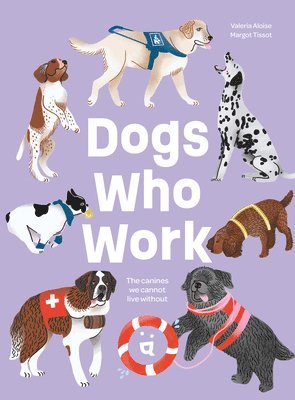 Margot Tissot, Valeria Aloise - Dogs Who Work, Inbunden