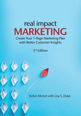 bokomslag Real Impact Marketing. Create a 1-Page Marketing Plan with Better Customer Insights (3rd edition)