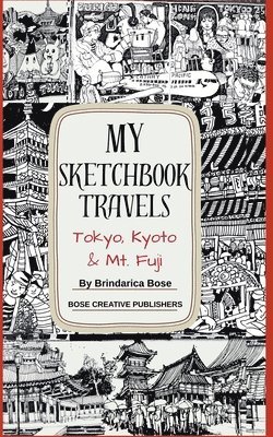 Bose Creative Publishers, Brindarica Bose - My Sketchbook Travels - Tokyo, Kyoto & Mt. Fuji, Häftad