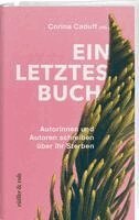 Corina Caduff, Christoph Schlingensief, Christopher Hitchens, Cory Taylor, Jenny Diski, Péter Esterházy, Michael Paul Gallagher, Paul Kalanithi, Julie Yip-Williams, Corina Caduff - Ein letztes Buch, Inbunden