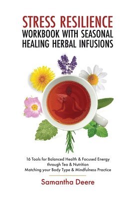 Stress Resilience Workbook with Seasonal Herbal Healing Infusions 1